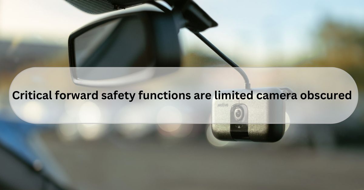 Critical forward safety functions are limited camera obscured